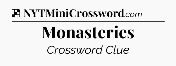 Solution: Monasteries - NYT Crossword