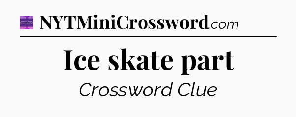 Ice skate part - Thomas Joseph Crossword