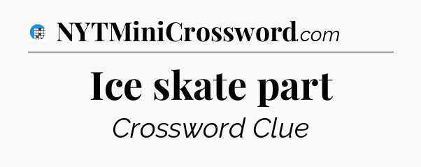 Ice skate part Crossword Clue