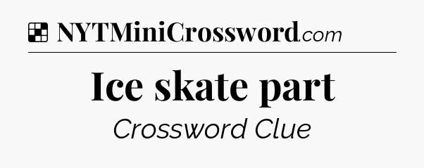 Solution: Ice skate part - NYT Crossword