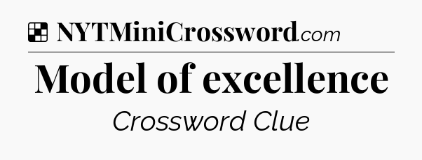 Solution: Model of excellence - NYT Crossword
