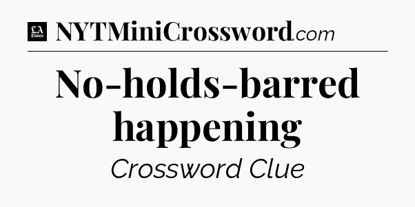No-holds-barred happening - LA Times Crossword