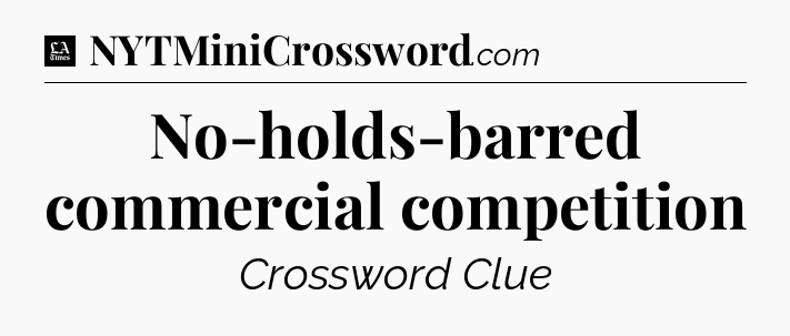 No-holds-barred commercial competition - LA Times Crossword