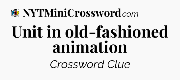 Unit in old-fashioned animation Crossword Clue