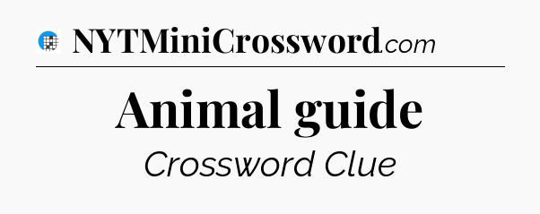 Animal guide Crossword Clue