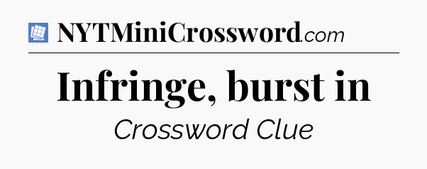 Infringe, burst in Puzzle Page Crossword Clue