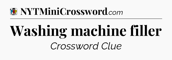 Washing machine filler Crossword Clue