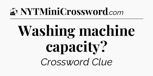 Washing machine capacity - Daily Themed Classic Crossword