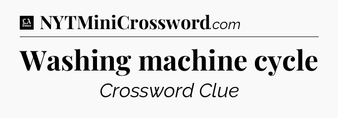 Washing machine cycle - LA Times Crossword