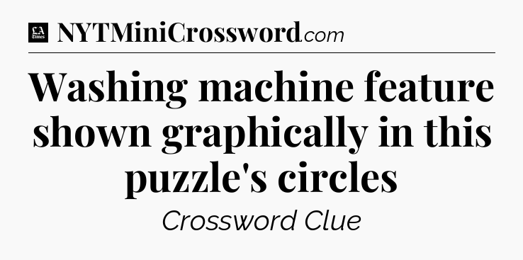 Washing machine feature shown graphically in this puzzle's circles - LA Times Crossword
