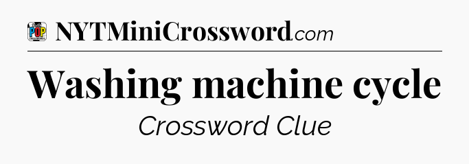Washing machine cycle Crossword Clue