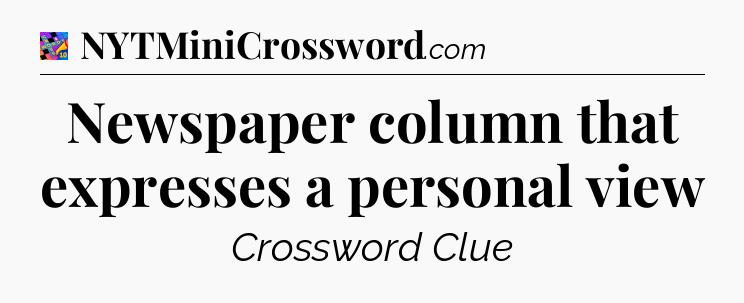 Newspaper column that expresses a personal view Crossword Clue