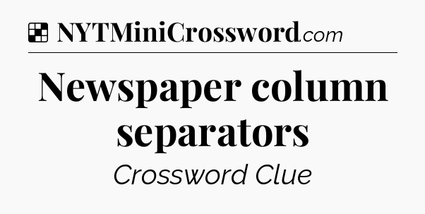 Solution: Newspaper column separators - NYT Crossword
