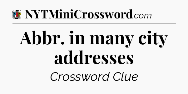 Abbr. in many city addresses Crossword Clue