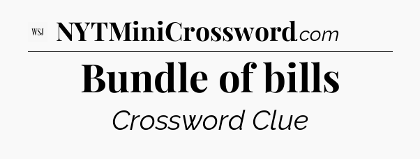 Bundle of bills - WSJ Crossword