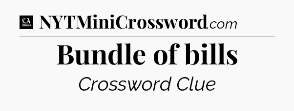 Bundle of bills - LA Times Crossword