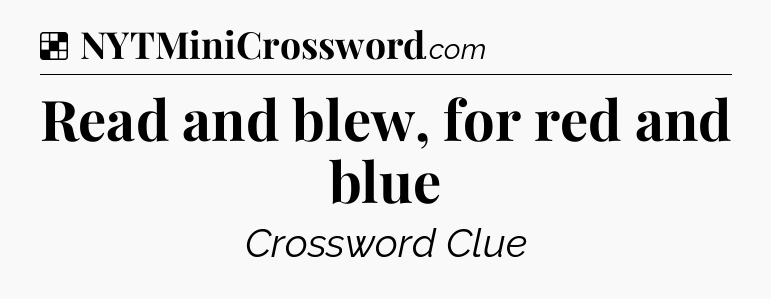 Solution: Read and blew, for red and blue - NYT Crossword