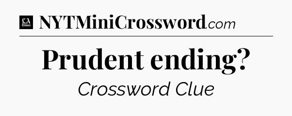 Prudent ending - LA Times Crossword