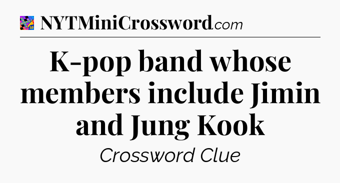 K-pop band whose members include Jimin and Jung Kook Crossword Clue