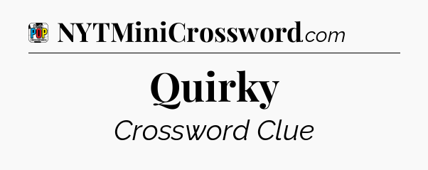 Quirky Crossword Clue