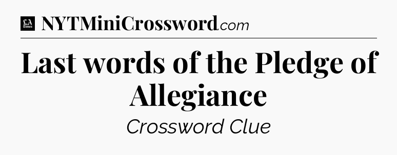 Last words of the Pledge of Allegiance - LA Times Crossword