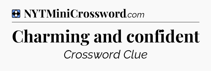 Solution: Charming and confident - NYT Mini Crossword