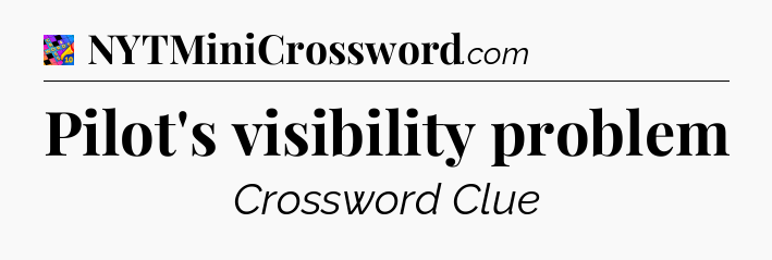 Pilot's visibility problem Crossword Clue