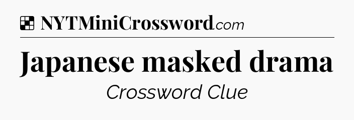 Solution: Japanese masked drama - NYT Crossword