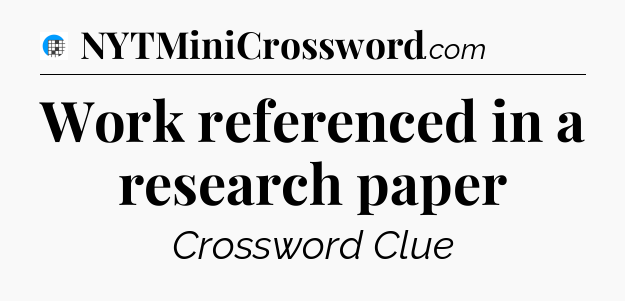 Work referenced in a research paper Crossword Clue