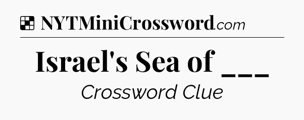 Solution: Israel's Sea of ___ - NYT Crossword