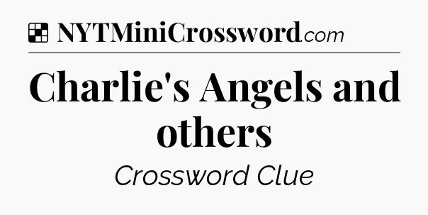 Solution: Charlie's Angels and others - NYT Crossword