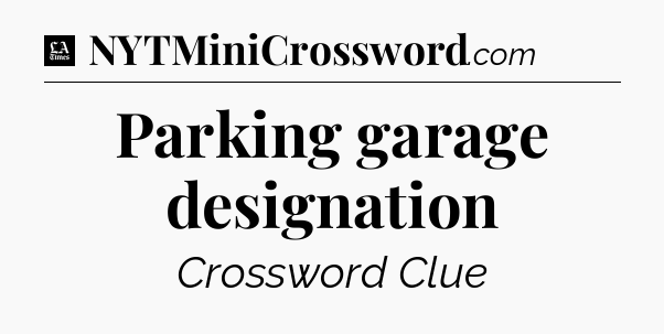 Parking garage designation - LA Times Crossword
