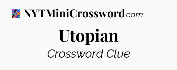 Utopian Crossword Clue
