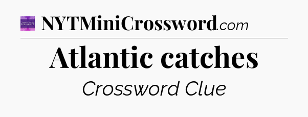 Atlantic catches - Thomas Joseph Crossword