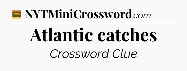 Atlantic catches - Eugene Sheffer Crossword