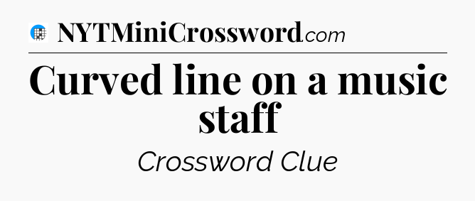 Curved line on a music staff Crossword Clue