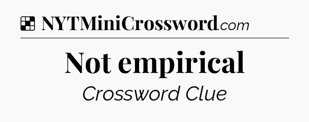 Solution: Not empirical - NYT Crossword