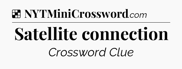 Solution: Satellite connection - NYT Crossword