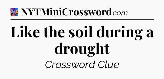 Like the soil during a drought Crossword Clue