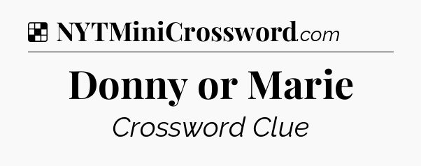 Donny or Marie NYT Crossword