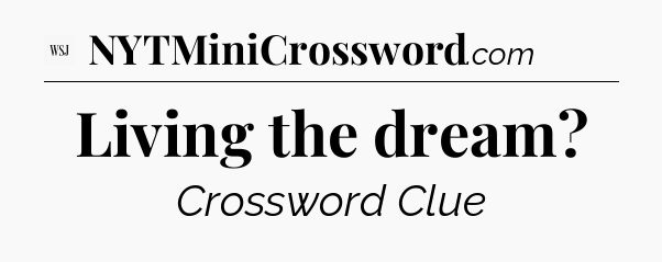 Living the dream - WSJ Crossword