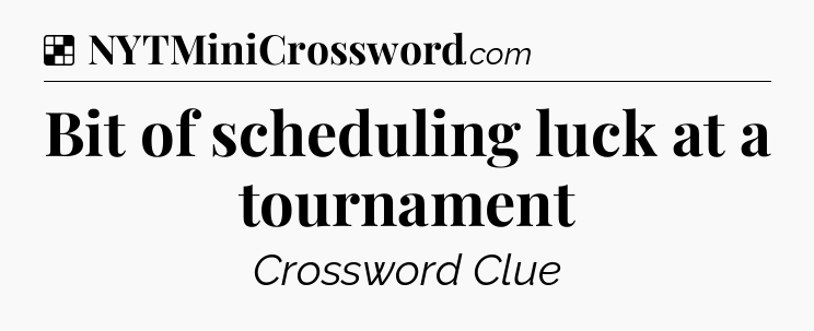 Solution: Bit of scheduling luck at a tournament - NYT Crossword