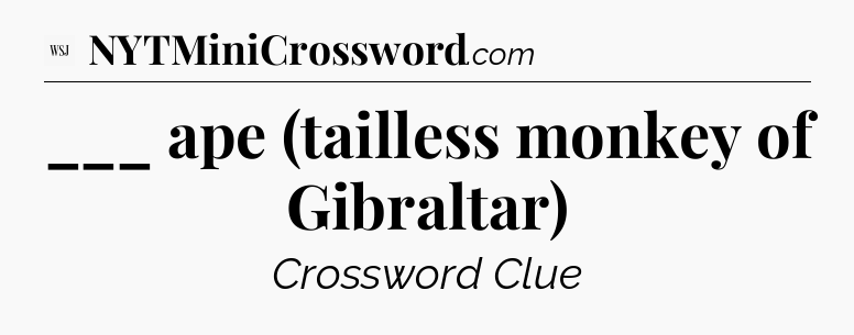 ___ ape (tailless monkey of Gibraltar) - WSJ Crossword