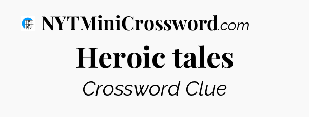 Heroic tales Crossword Clue