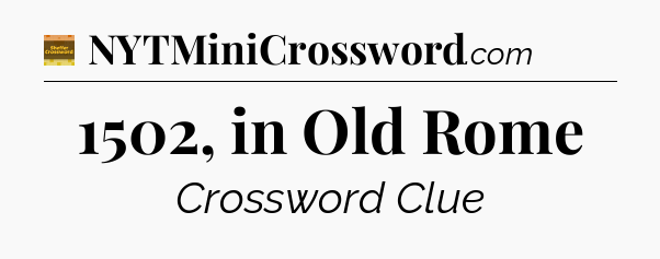 1502, in Old Rome crossword clue Eugene Sheffer