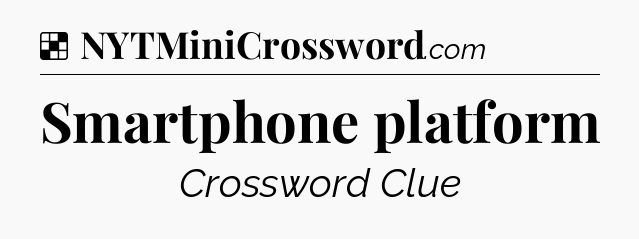 Solution: Smartphone platform - NYT Crossword