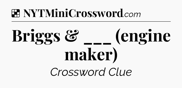 Solution: Briggs & ___ (engine maker) - NYT Crossword