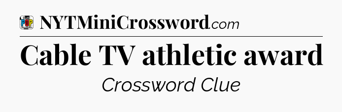 Cable TV athletic award Crossword Clue