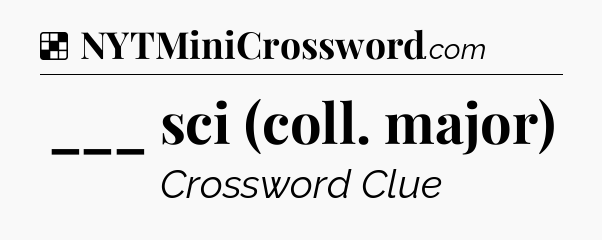 Solution: ___ sci (coll. major) - NYT Crossword