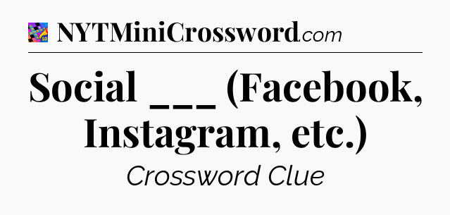 Social ___ (Facebook, Instagram, etc.) Crossword Clue